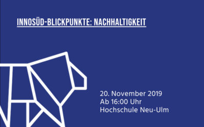 20.11.2019: InnoSÜD-Blickpunkte: Nachhaltigkeit – Austausch lokaler Akteur*innen aus Wirtschaft, Gesellschaft und Wissenschaft