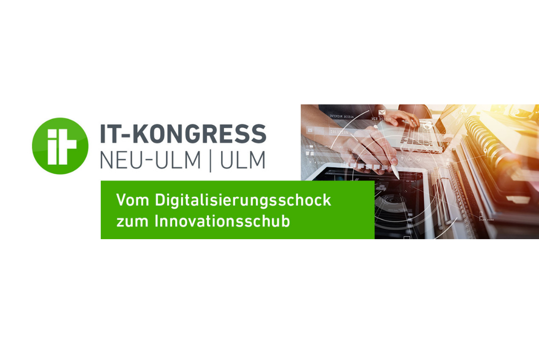 11. November 2021: IT-Kongress Neu-Ulm | Ulm “Vom Digitalisierungsschock zum Innovationsschub”